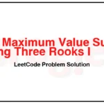 3256-Maximum-Value-Sum-by-Placing-Three-Rooks-I-LeetCode-Problem-Solution