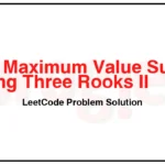 3257-Maximum-Value-Sum-by-Placing-Three-Rooks-II-LeetCode-Problem-Solution