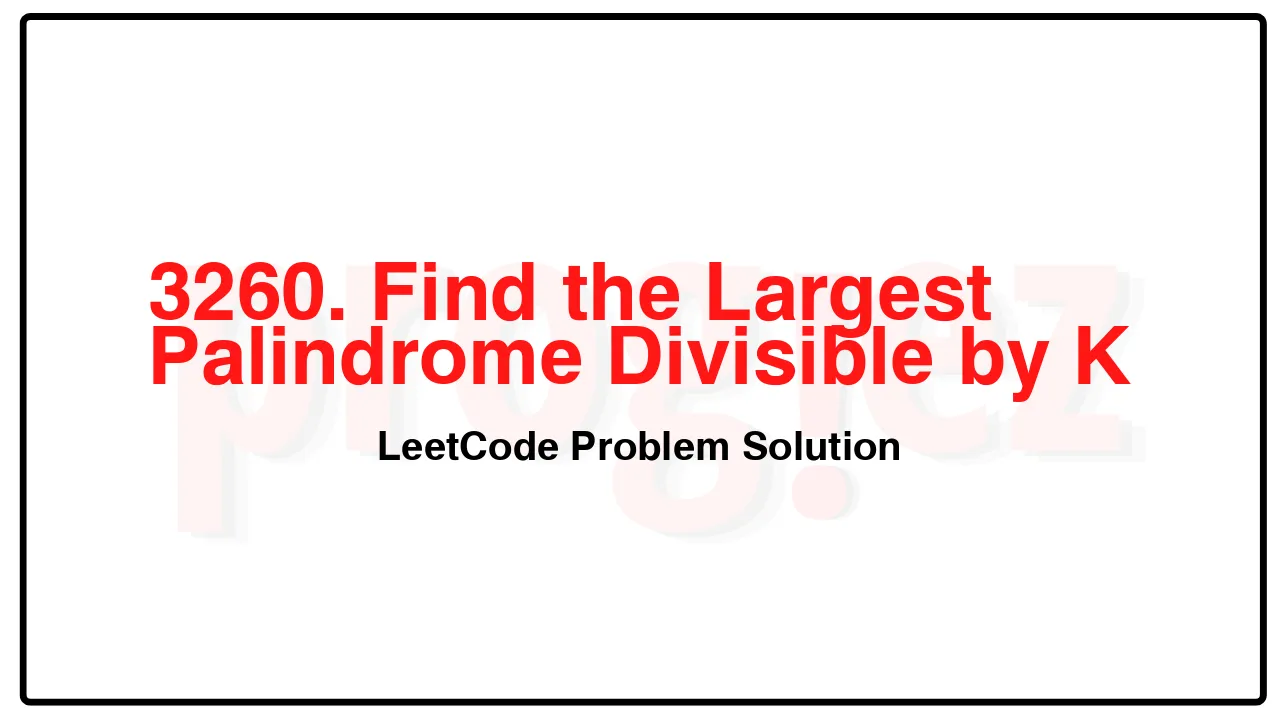 3260. Find the Largest Palindrome Divisible by K LeetCode Solution image