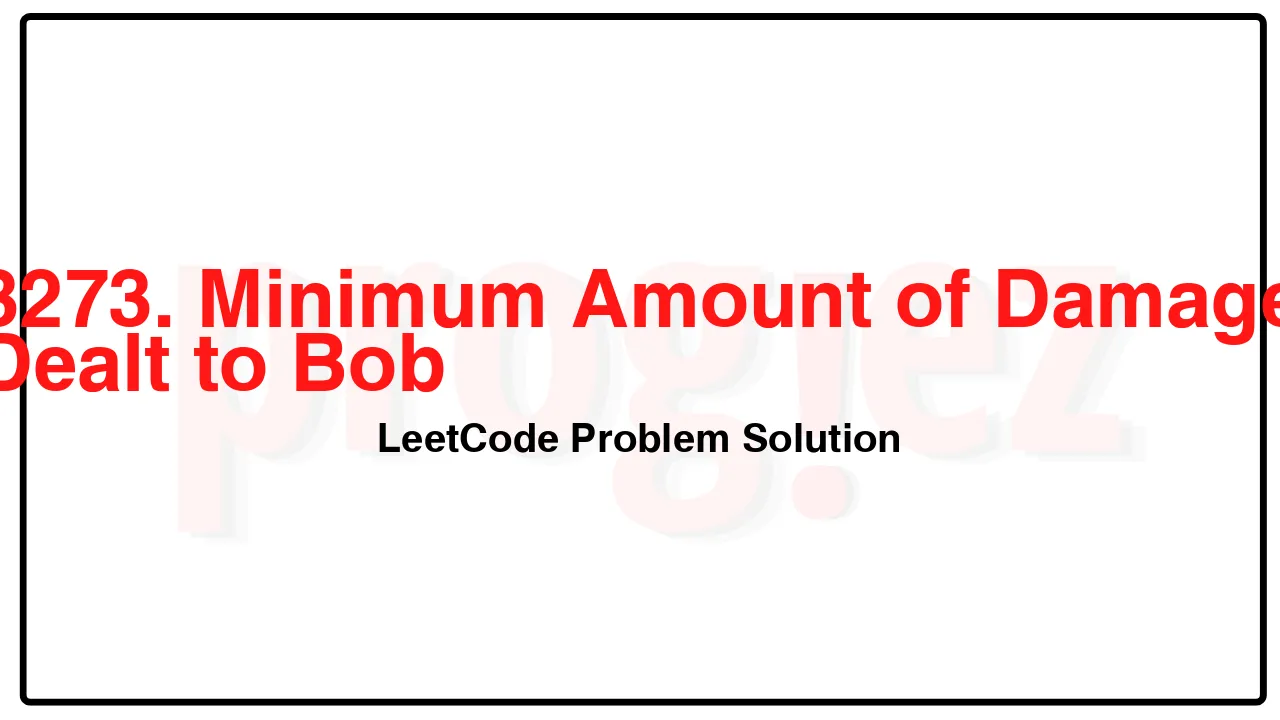 3273. Minimum Amount of Damage Dealt to Bob LeetCode Solution image