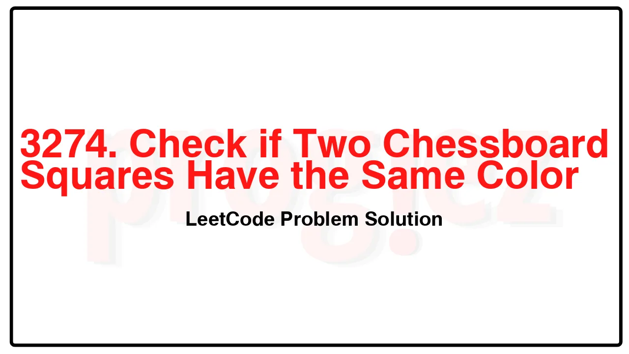 3274. Check if Two Chessboard Squares Have the Same Color LeetCode Solution image