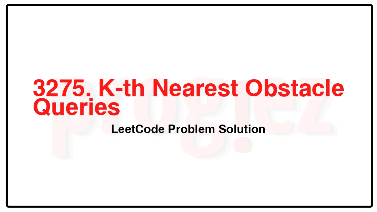 3275. K-th Nearest Obstacle Queries LeetCode Solution image