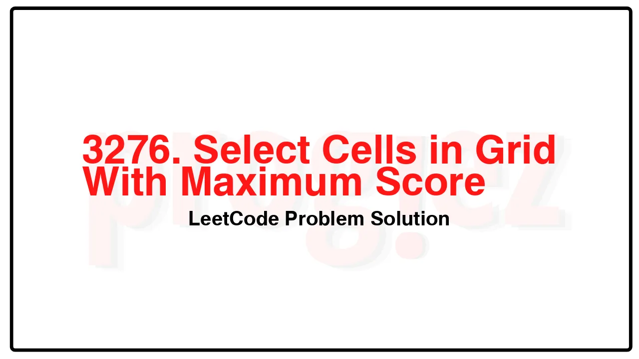 3276. Select Cells in Grid With Maximum Score LeetCode Solution image