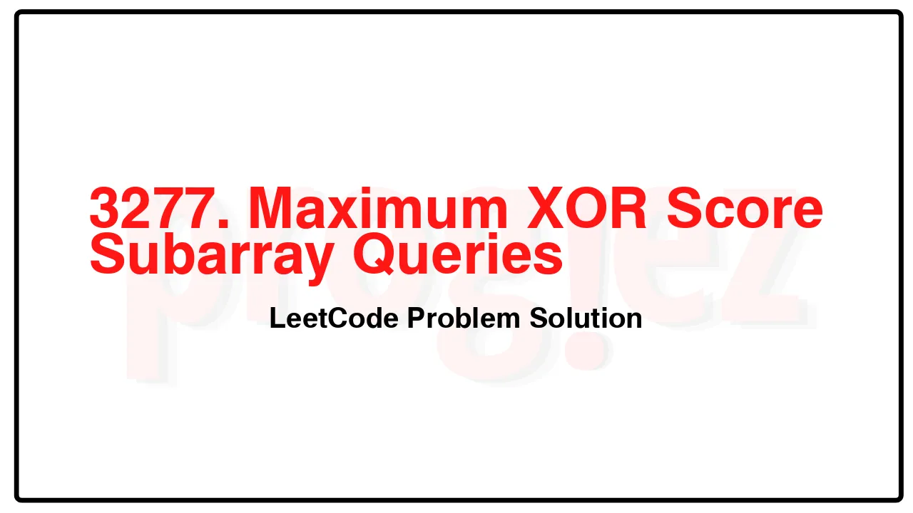 3277. Maximum XOR Score Subarray Queries LeetCode Solution image