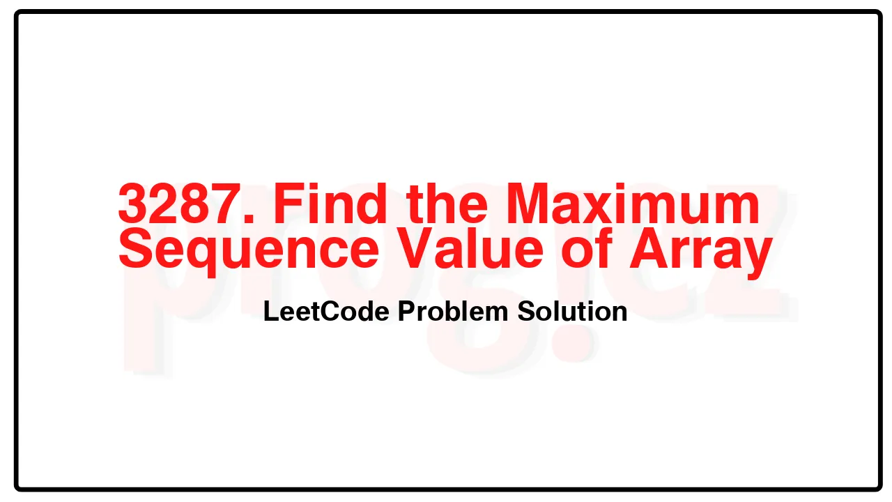 3287. Find the Maximum Sequence Value of Array LeetCode Solution image