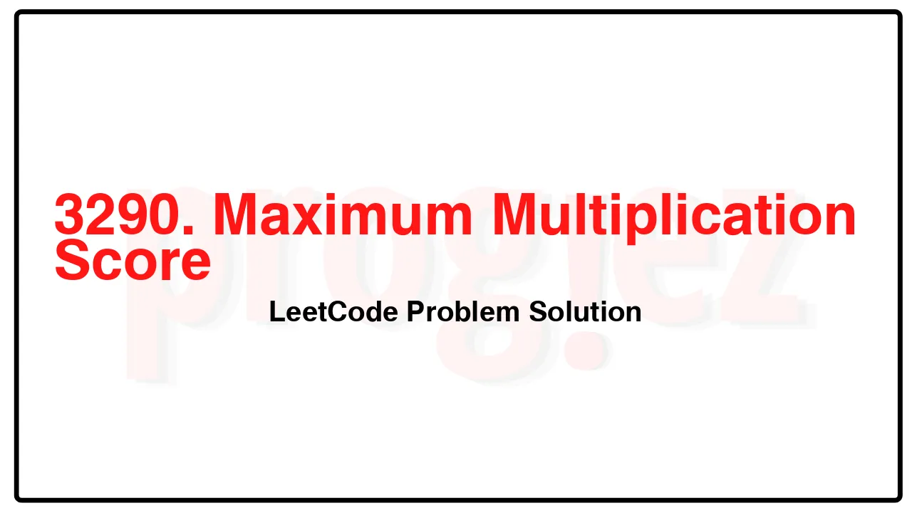 3290. Maximum Multiplication Score LeetCode Solution image