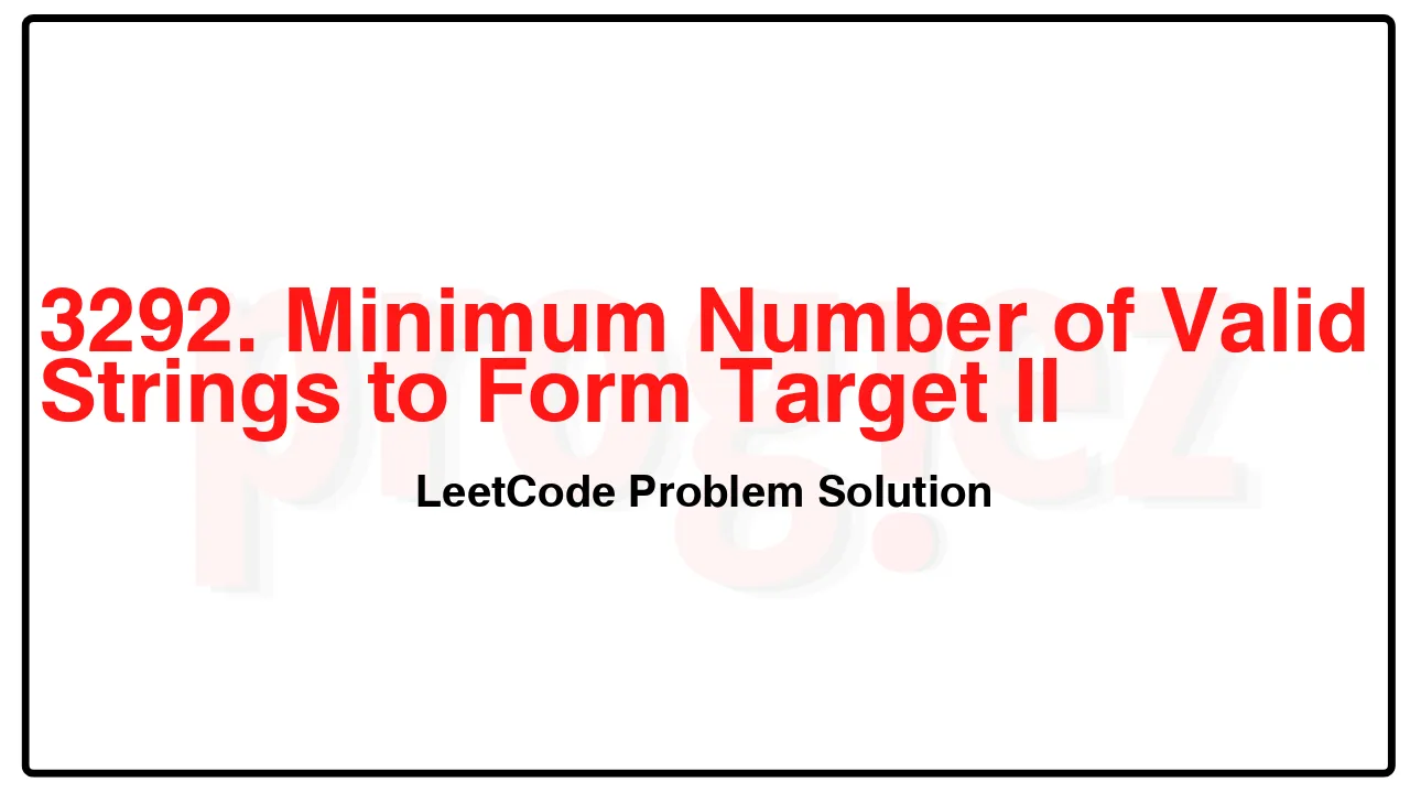 3292. Minimum Number of Valid Strings to Form Target II LeetCode Solution image