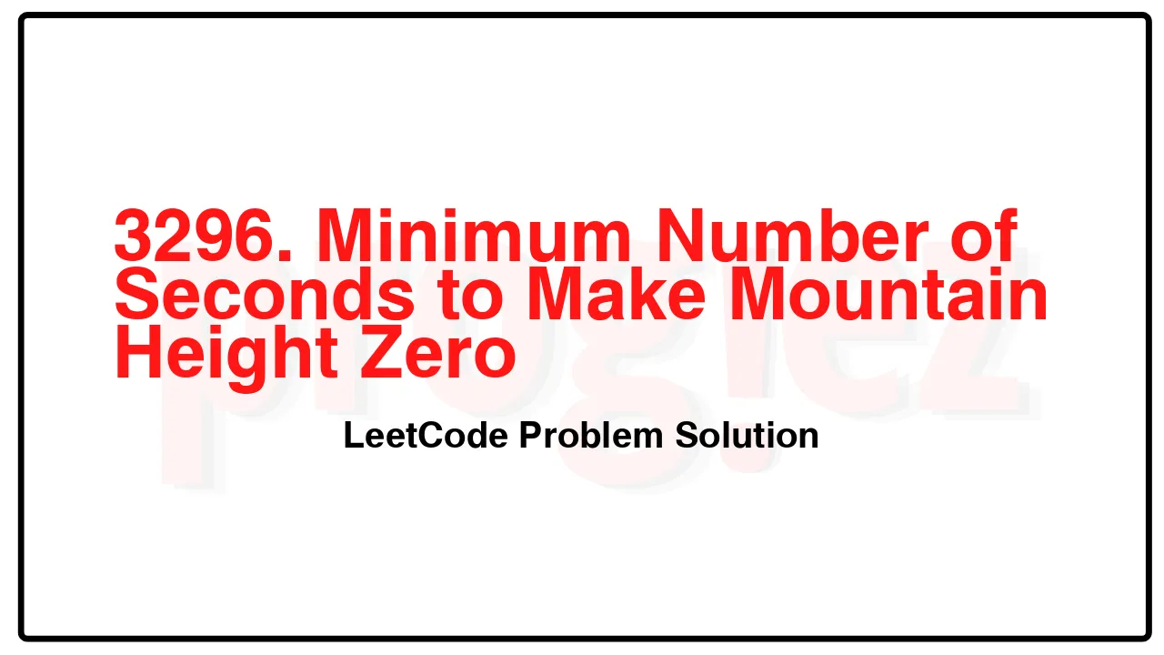 3296. Minimum Number of Seconds to Make Mountain Height Zero LeetCode Solution image