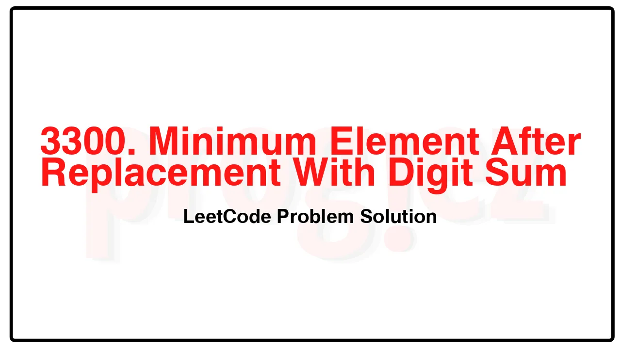 3300. Minimum Element After Replacement With Digit Sum LeetCode Solution image