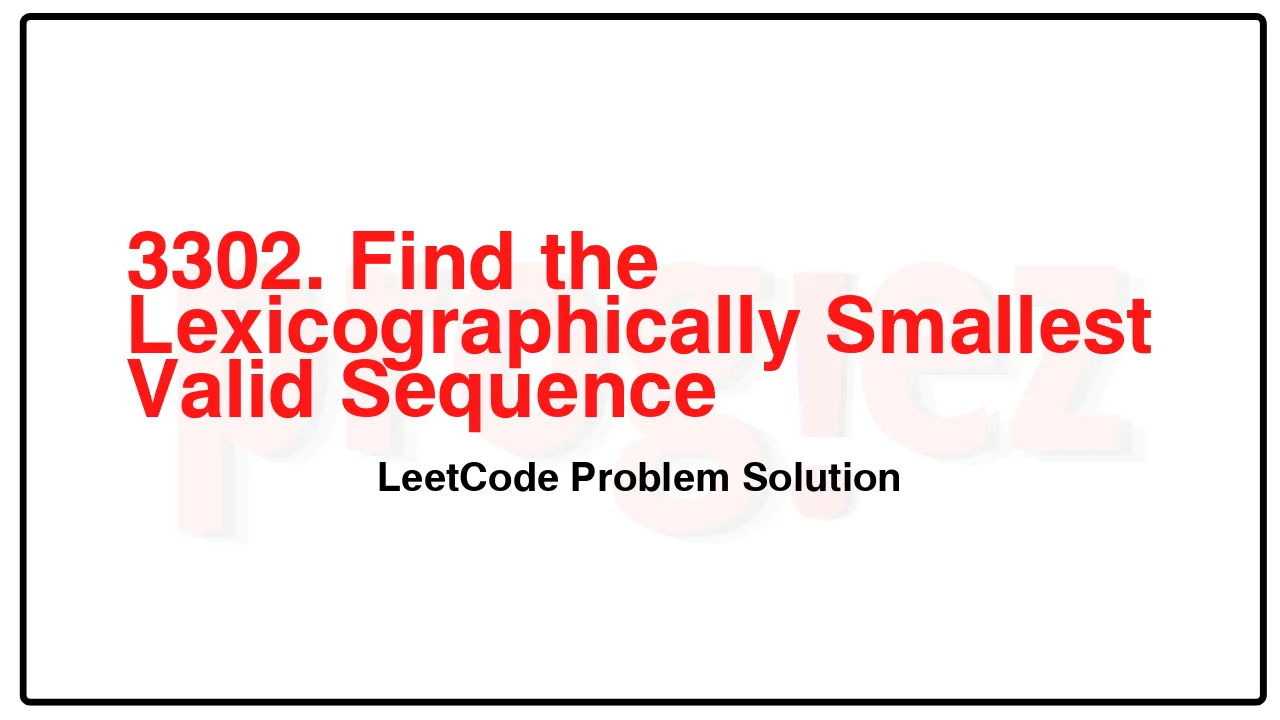 3302. Find the Lexicographically Smallest Valid Sequence LeetCode Solution image