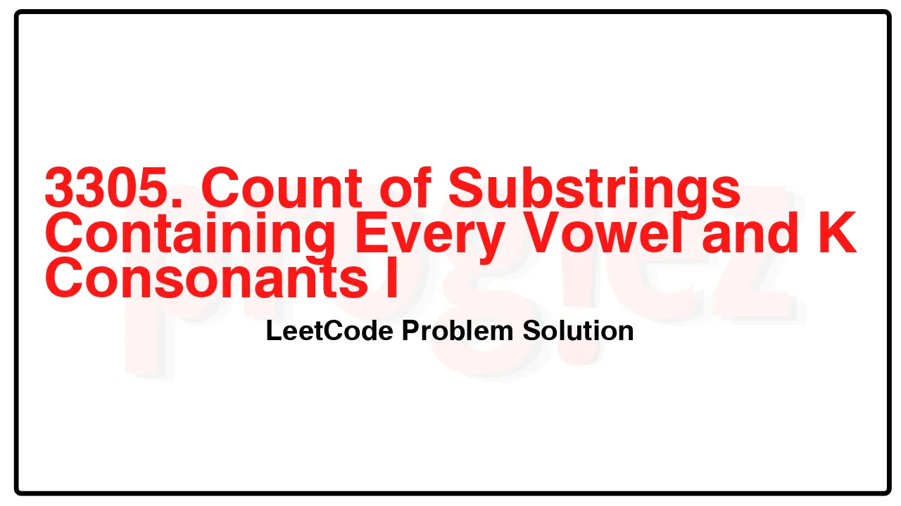 3305. Count of Substrings Containing Every Vowel and K Consonants I LeetCode Solution image