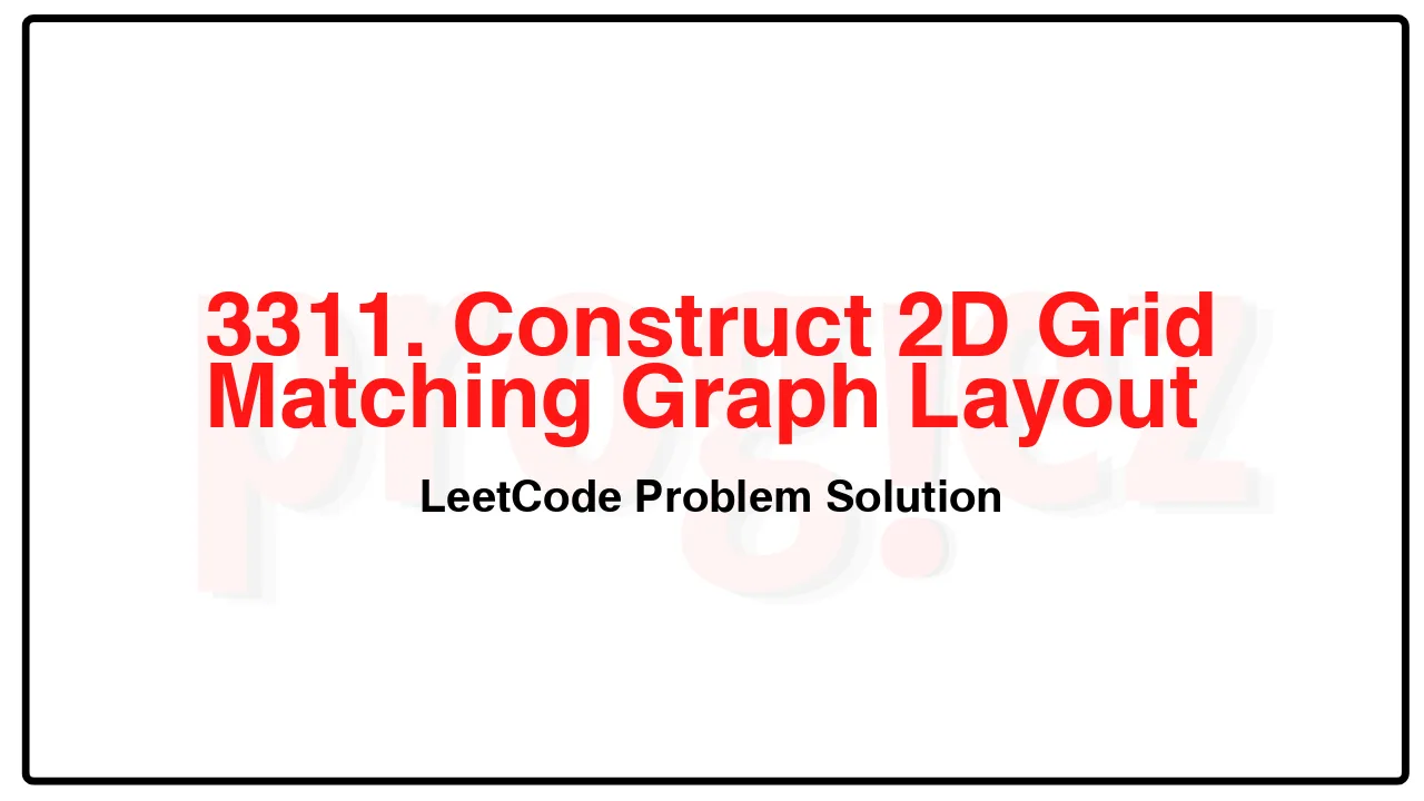 3311. Construct 2D Grid Matching Graph Layout LeetCode Solution image