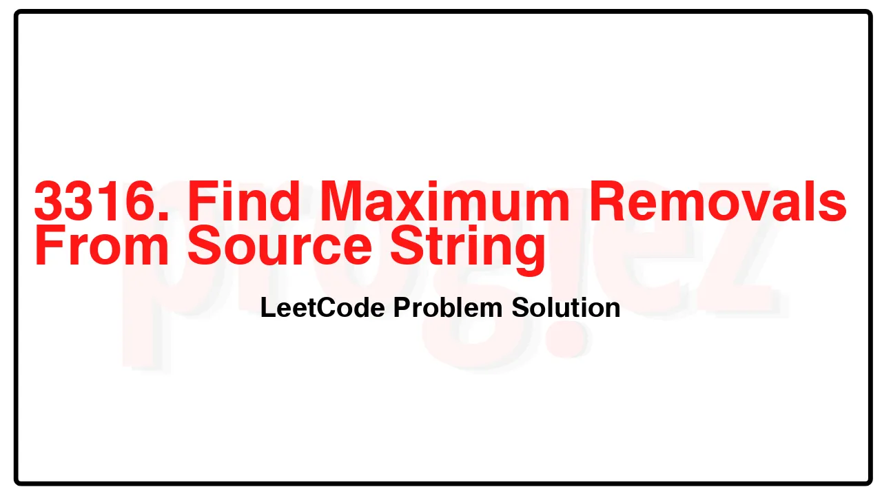 3316. Find Maximum Removals From Source String LeetCode Solution image