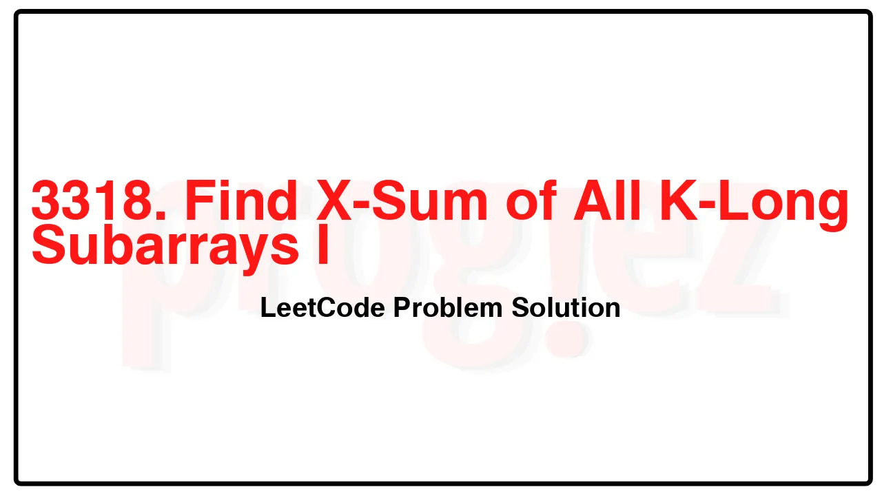 3318. Find X-Sum of All K-Long Subarrays I LeetCode Solution image