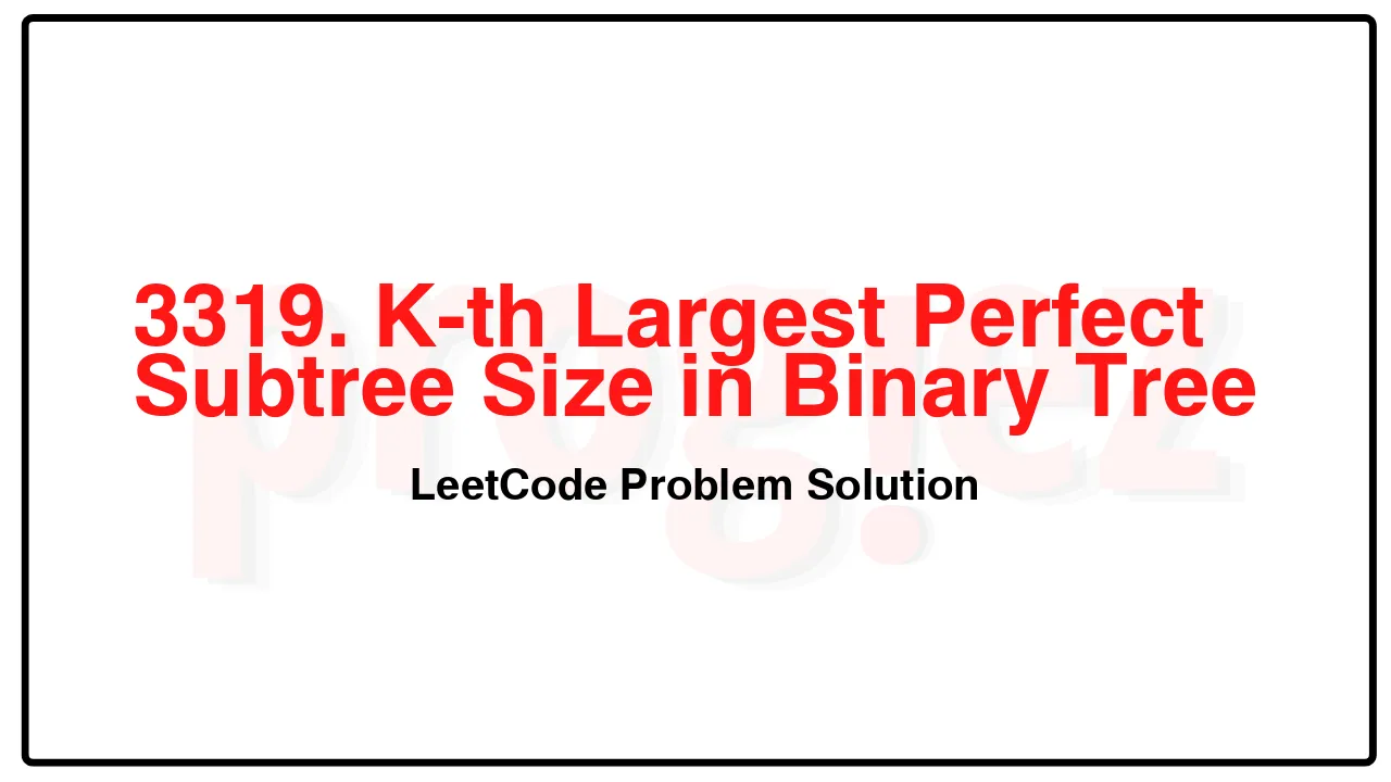 3319. K-th Largest Perfect Subtree Size in Binary Tree LeetCode Solution image