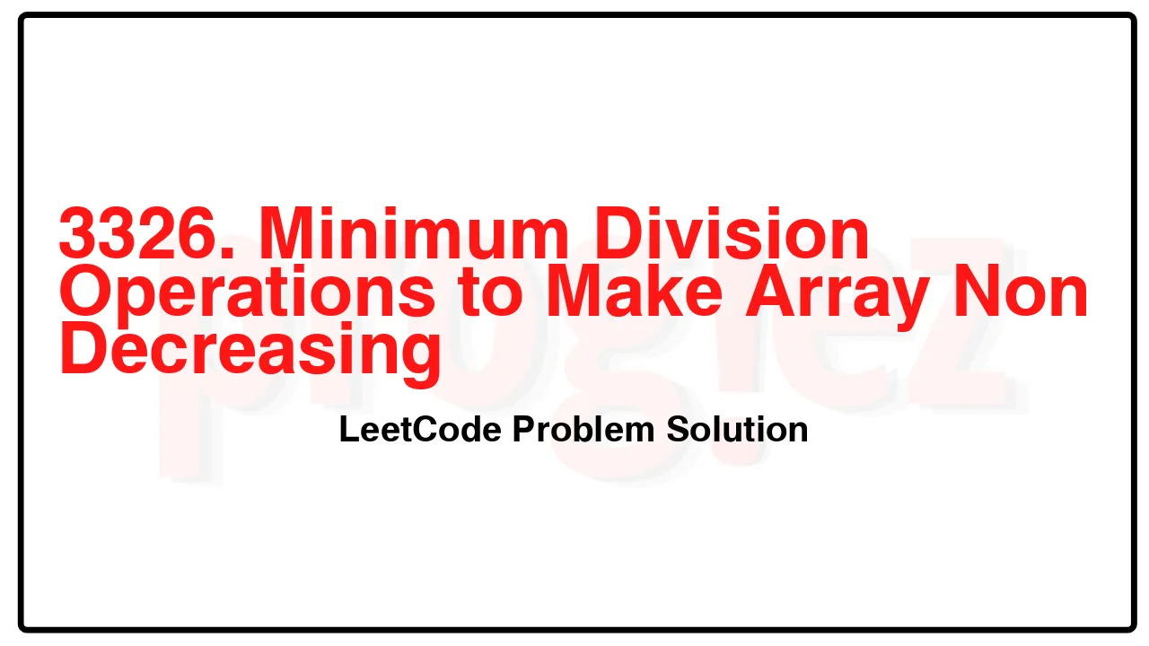 3326. Minimum Division Operations to Make Array Non Decreasing LeetCode Solution image