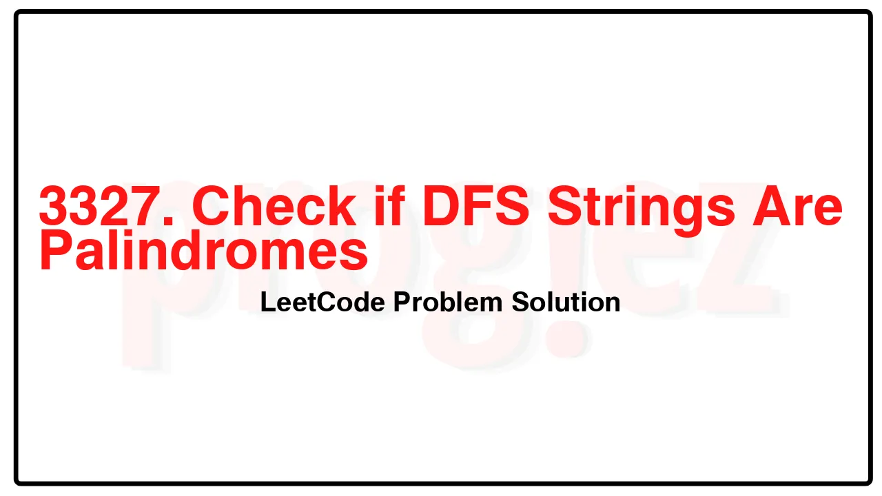3327. Check if DFS Strings Are Palindromes LeetCode Solution image