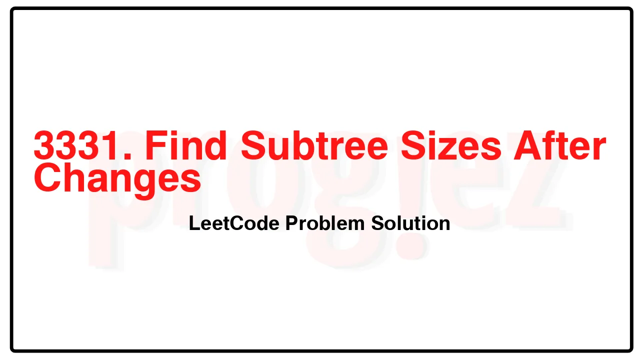 3331. Find Subtree Sizes After Changes LeetCode Solution image