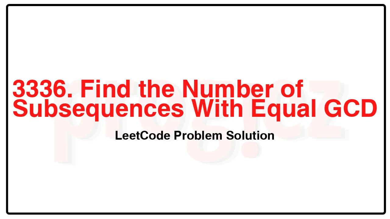 3336. Find the Number of Subsequences With Equal GCD LeetCode Solution image