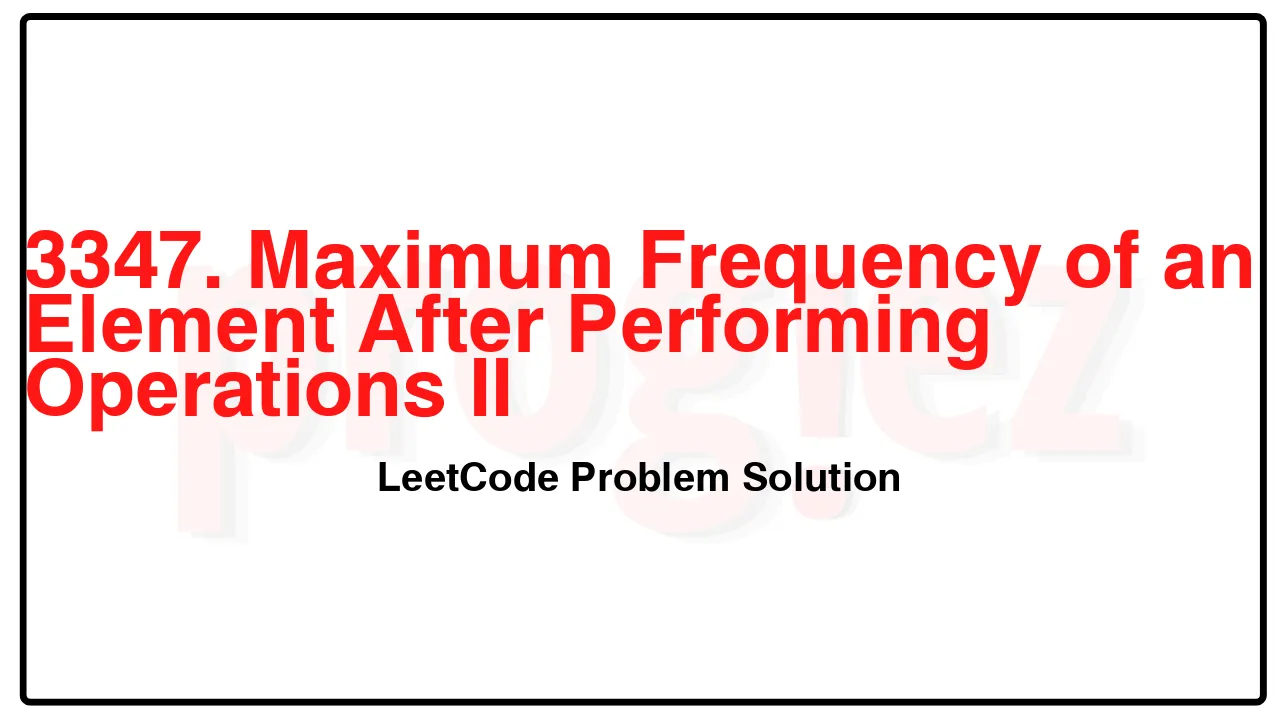 3347. Maximum Frequency of an Element After Performing Operations II LeetCode Solution image