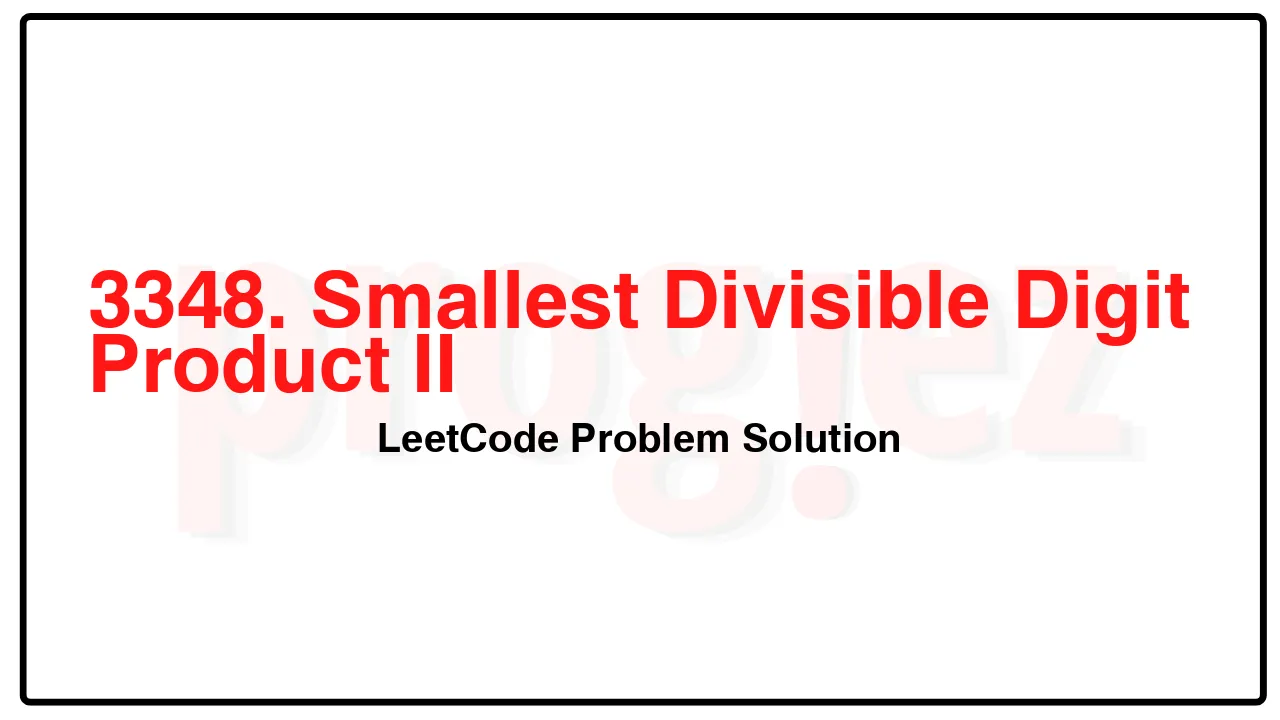 3348. Smallest Divisible Digit Product II LeetCode Solution image