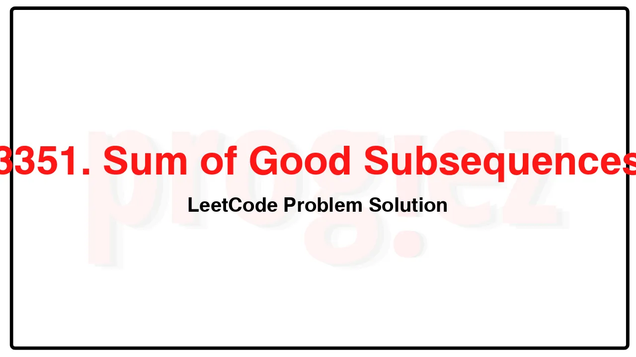 3351. Sum of Good Subsequences LeetCode Solution image