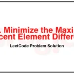 3357-Minimize-the-Maximum-Adjacent-Element-Difference-LeetCode-Problem-Solution