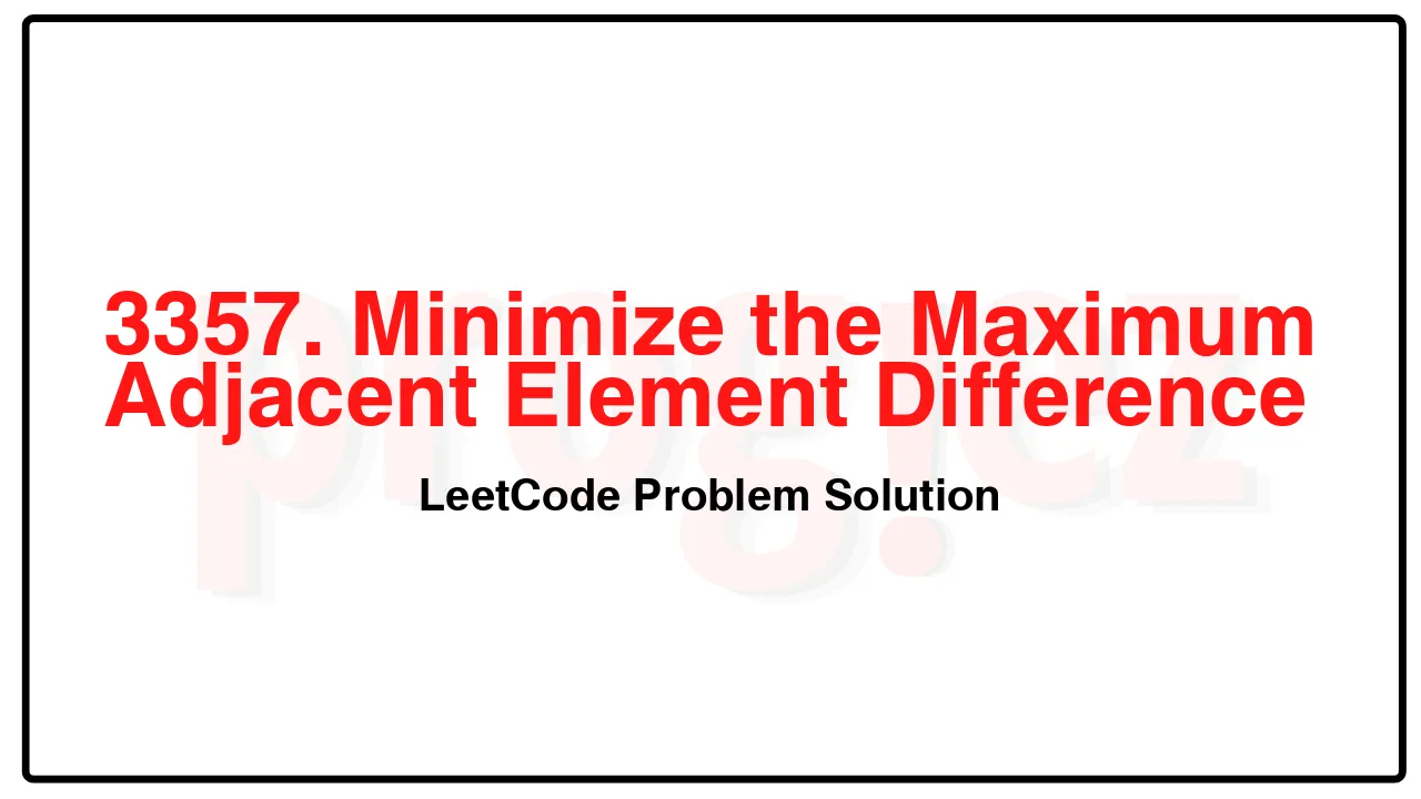 3357. Minimize the Maximum Adjacent Element Difference LeetCode Solution image