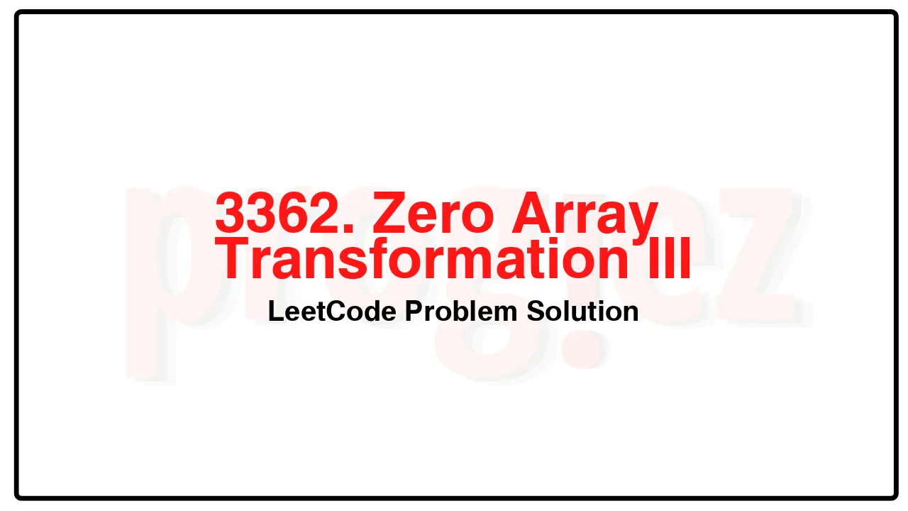 3362. Zero Array Transformation III LeetCode Solution image