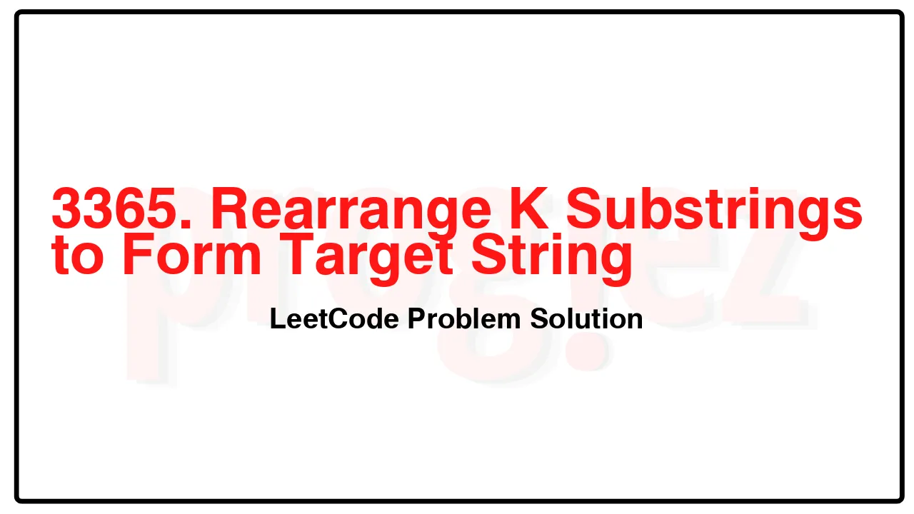 3365. Rearrange K Substrings to Form Target String LeetCode Solution image