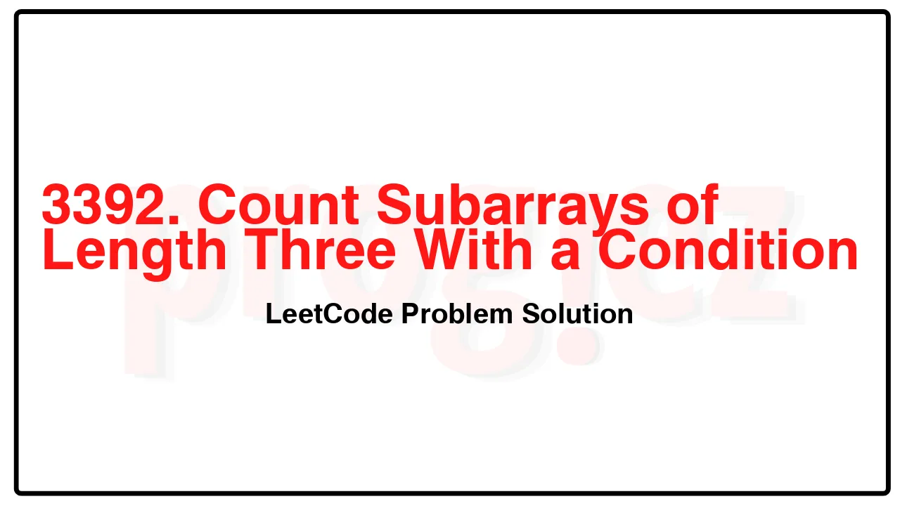 3392. Count Subarrays of Length Three With a Condition LeetCode Solution image