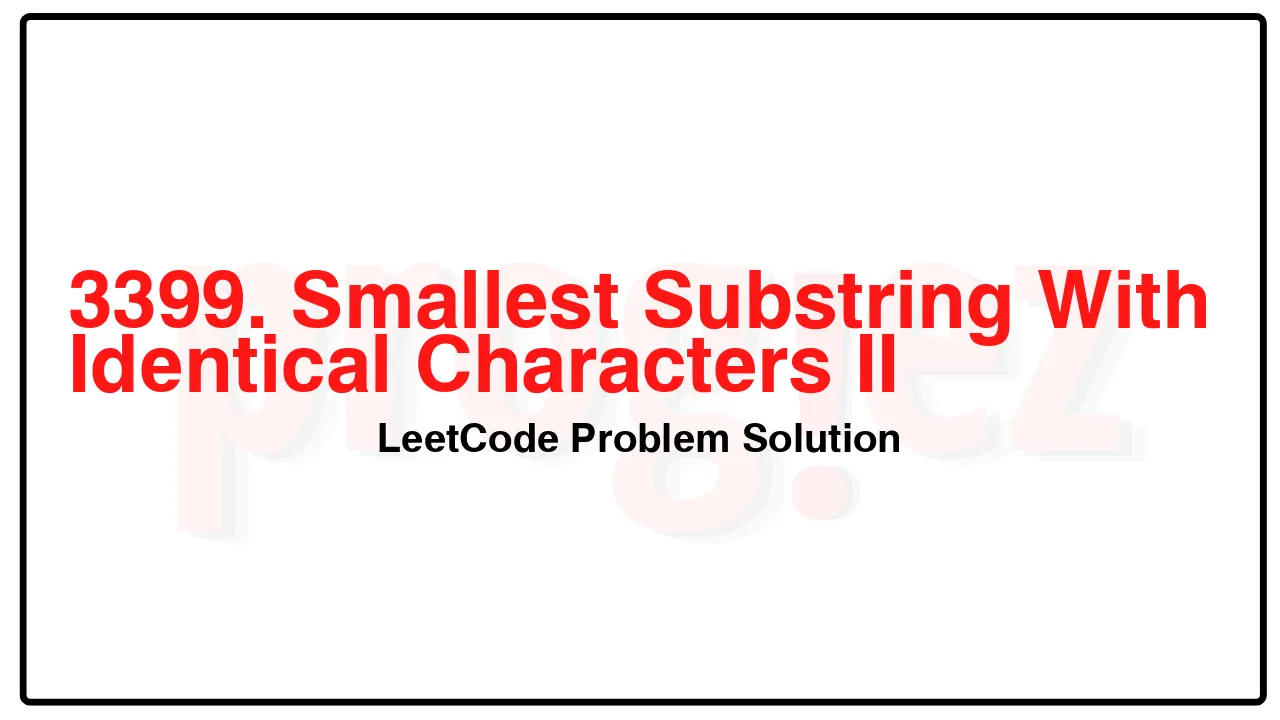 3399. Smallest Substring With Identical Characters II LeetCode Solution image