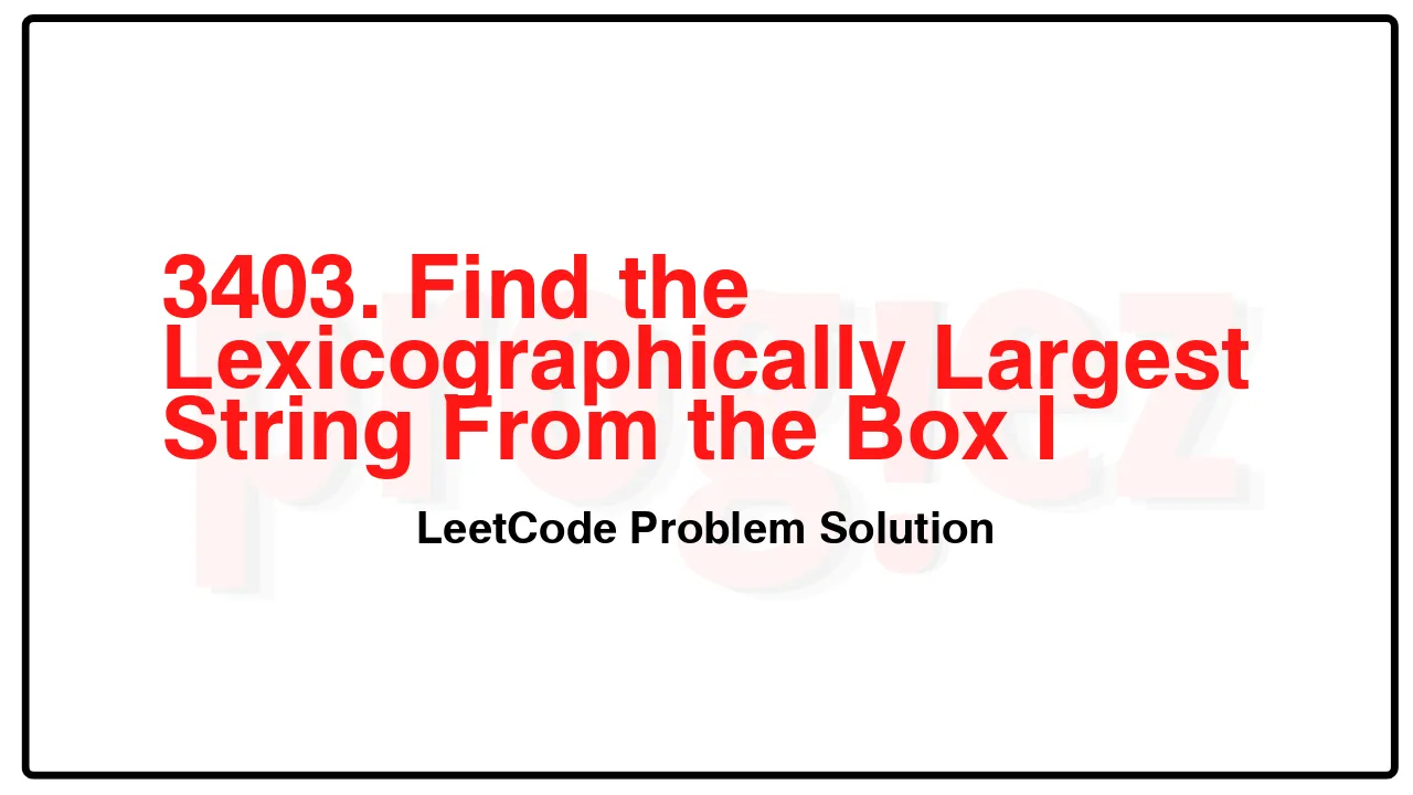 3403. Find the Lexicographically Largest String From the Box I LeetCode Solution image