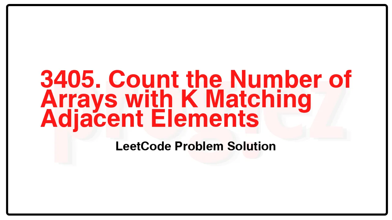 3405. Count the Number of Arrays with K Matching Adjacent Elements LeetCode Solution image