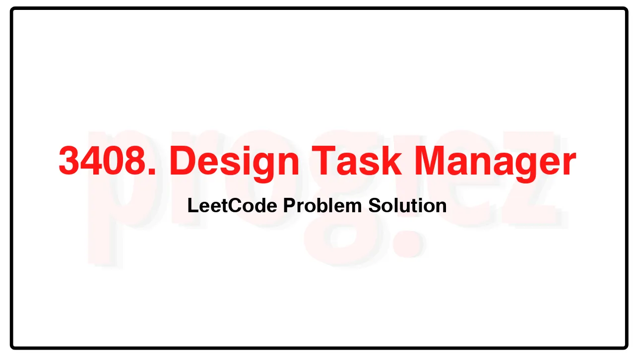 3408. Design Task Manager LeetCode Solution image