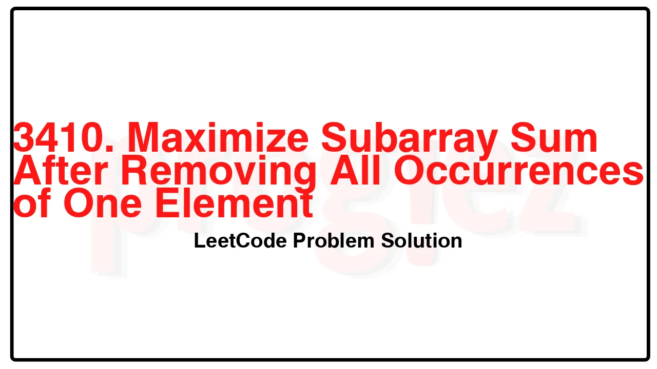 3410. Maximize Subarray Sum After Removing All Occurrences of One Element LeetCode Solution image