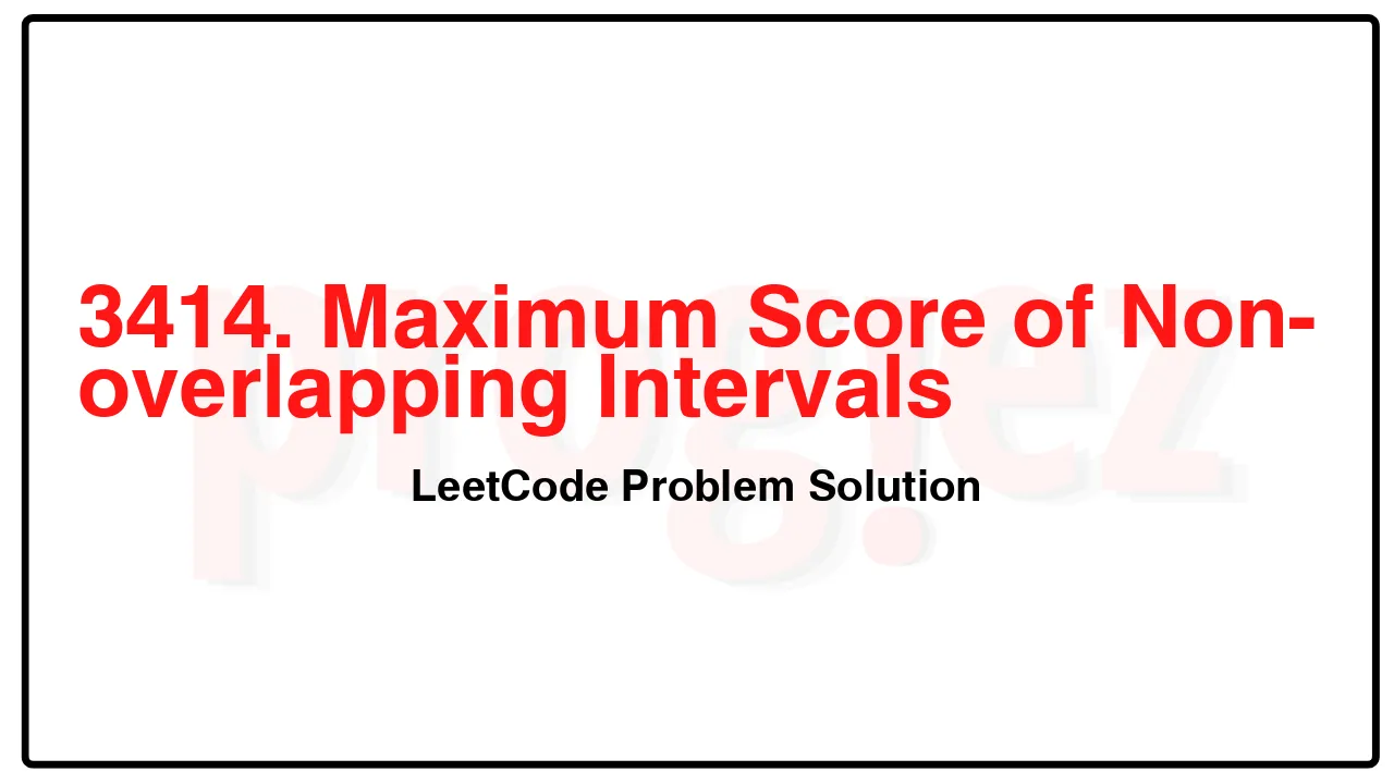 3414. Maximum Score of Non-overlapping Intervals LeetCode Solution image