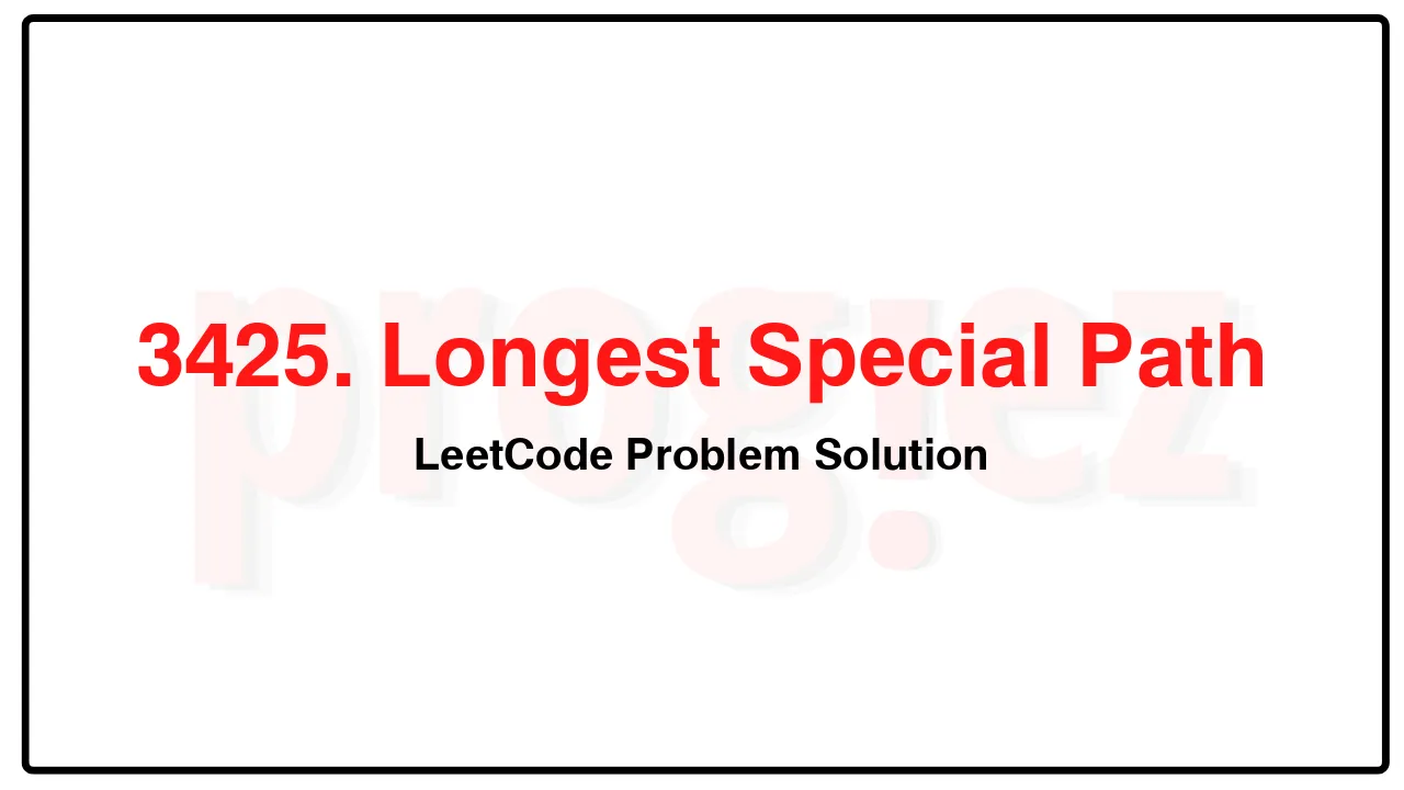 3425. Longest Special Path LeetCode Solution image