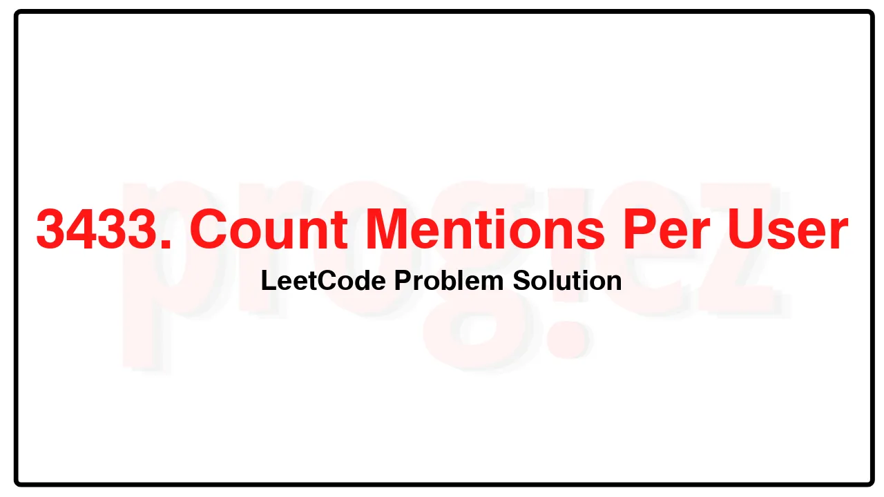 3433. Count Mentions Per User LeetCode Solution image