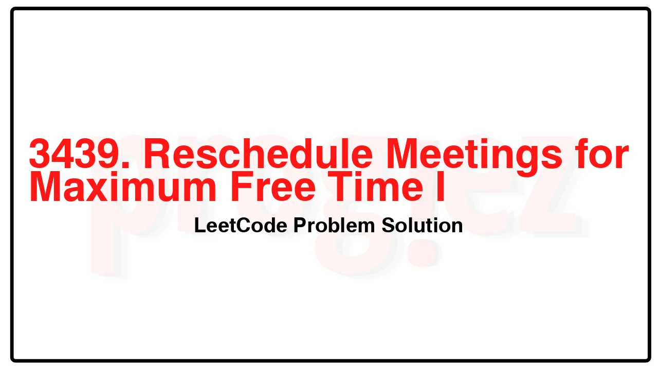 3439. Reschedule Meetings for Maximum Free Time I LeetCode Solution image