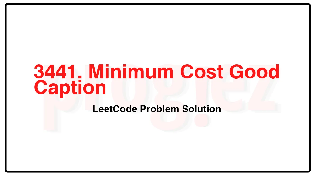 3441. Minimum Cost Good Caption LeetCode Solution image