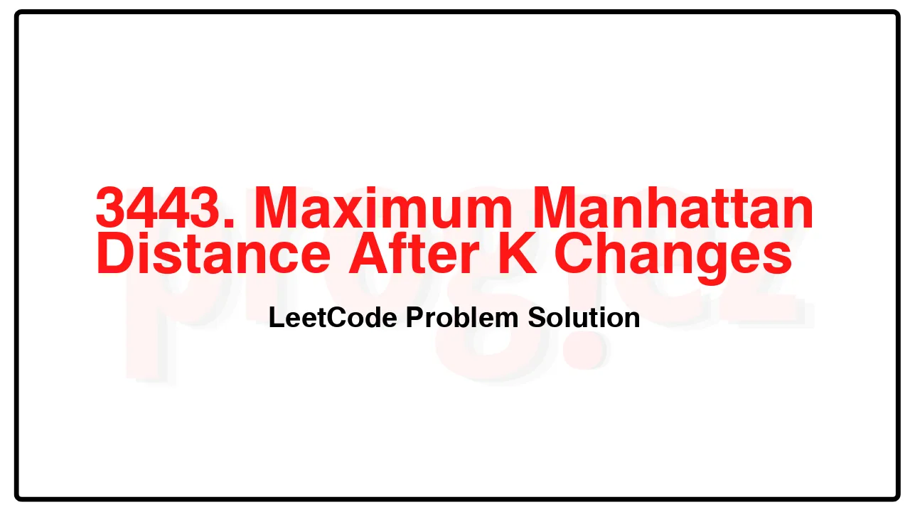 3443. Maximum Manhattan Distance After K Changes LeetCode Solution image