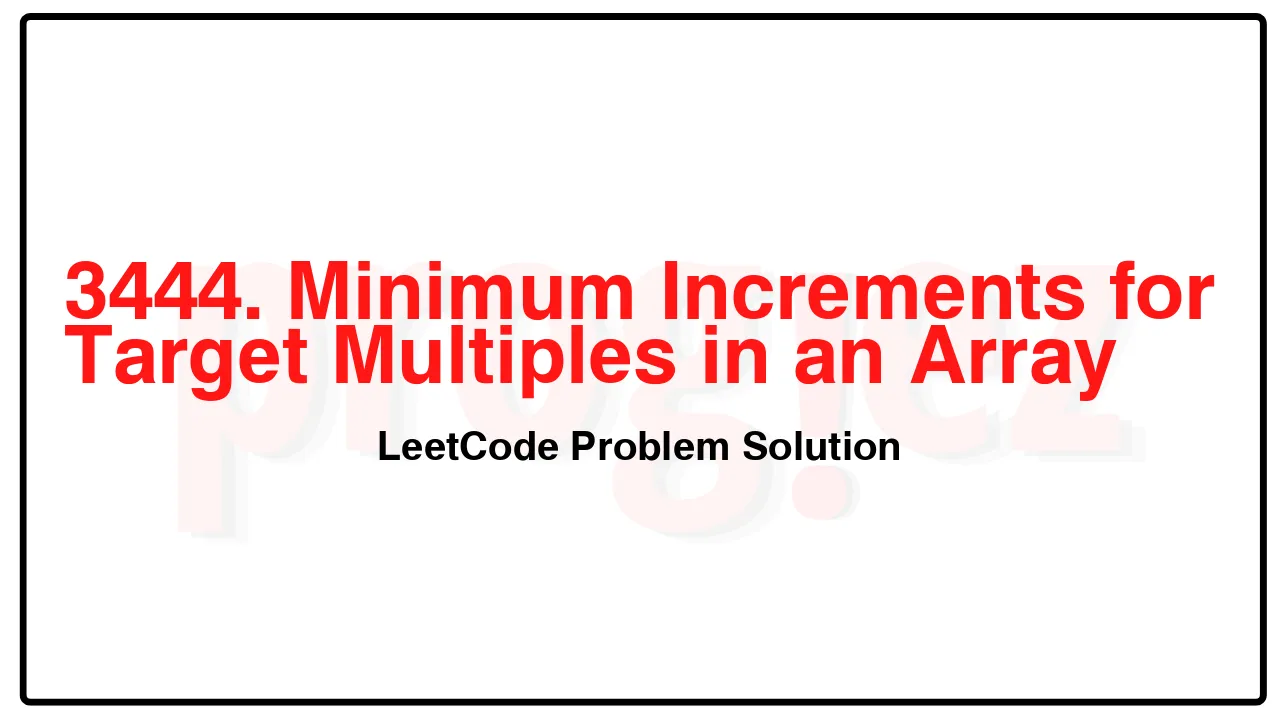 3444. Minimum Increments for Target Multiples in an Array LeetCode Solution image