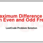 3445-Maximum-Difference-Between-Even-and-Odd-Frequency-II-LeetCode-Problem-Solution