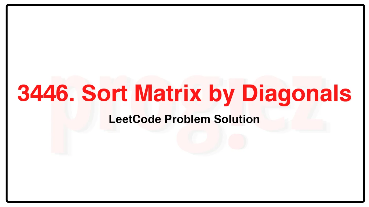 3446. Sort Matrix by Diagonals LeetCode Solution image