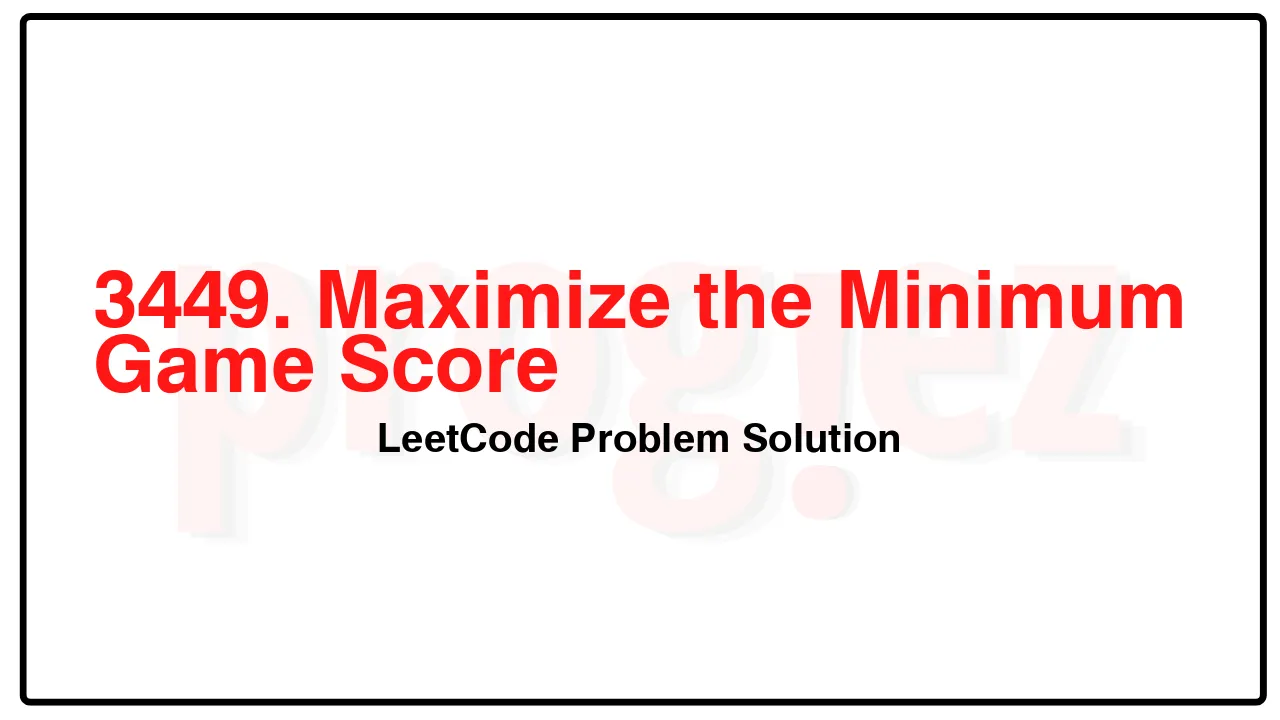3449. Maximize the Minimum Game Score LeetCode Solution image