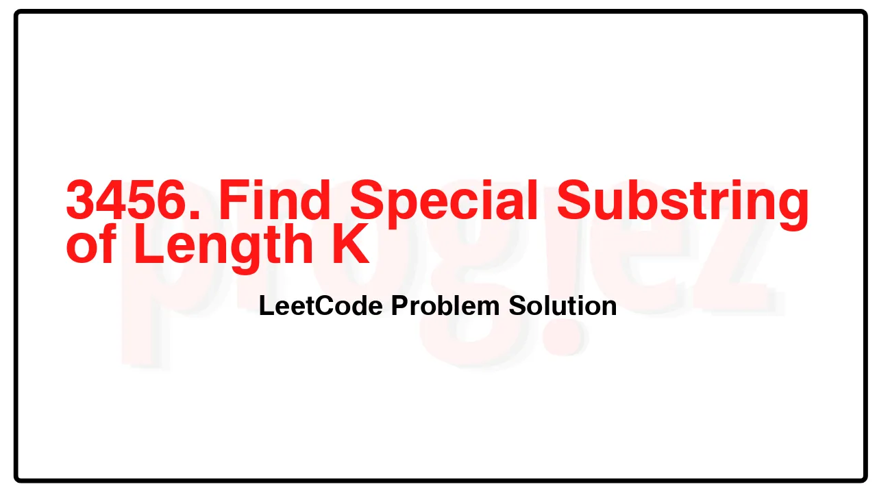 3456. Find Special Substring of Length K LeetCode Solution image