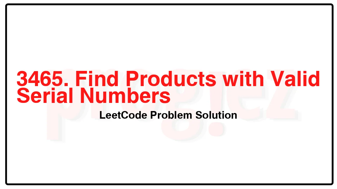 3465. Find Products with Valid Serial Numbers LeetCode Solution image