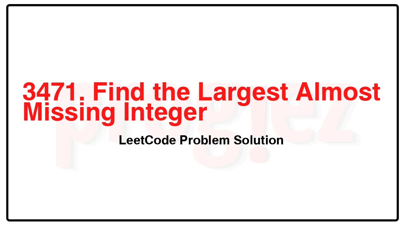 3471. Find the Largest Almost Missing Integer LeetCode Solution image