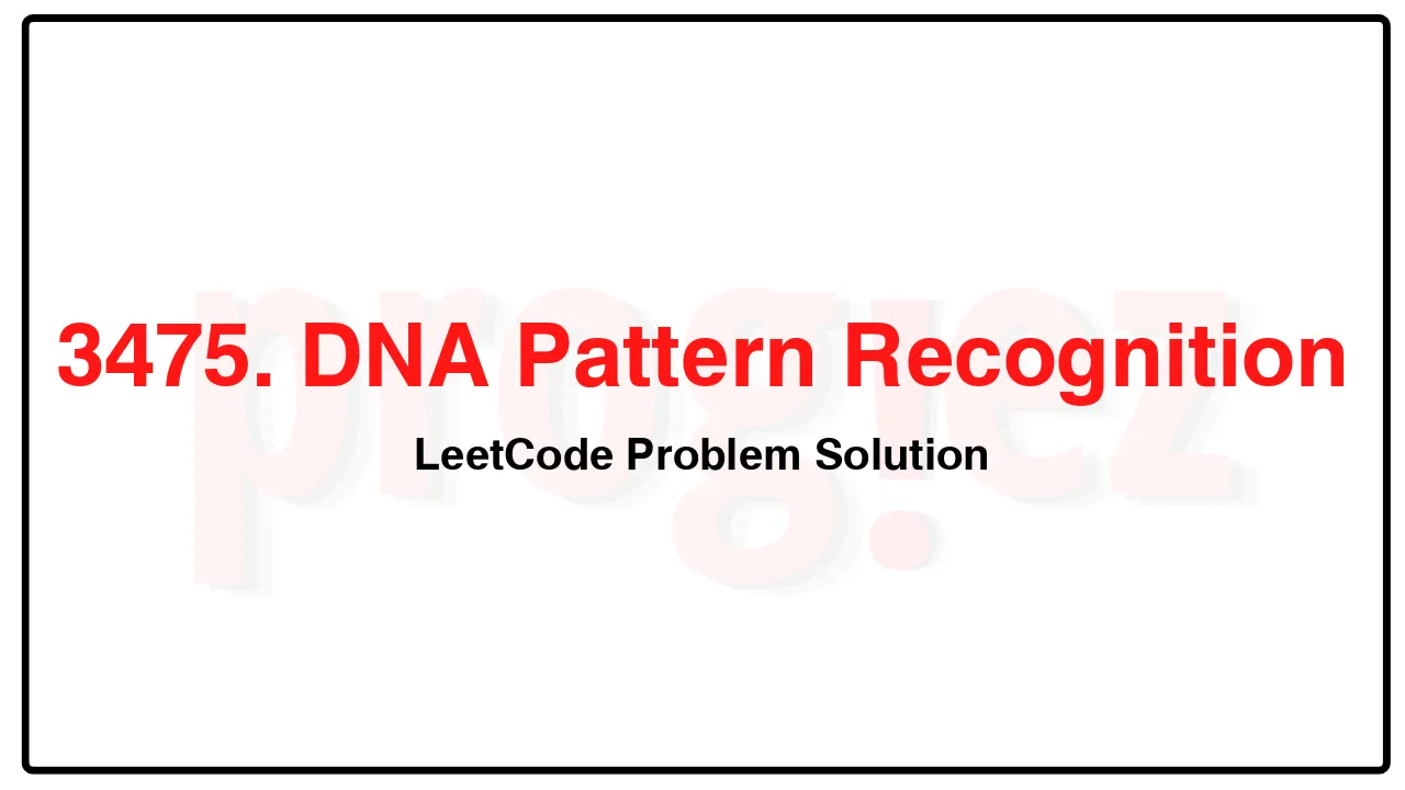 3475. DNA Pattern Recognition LeetCode Solution image